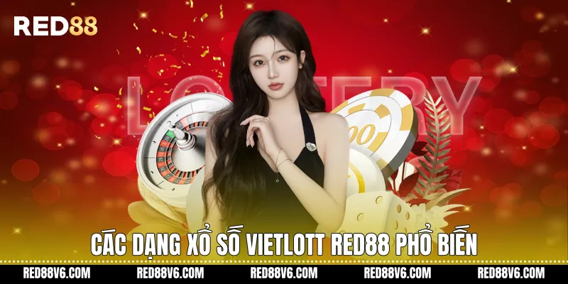 Trải Nghiệm Dự Thưởng Xổ Số Vietlott RED88 Minh Bạch, Hiện Đại 2 Các dạng Xổ số Vietlott RED88 phổ biến