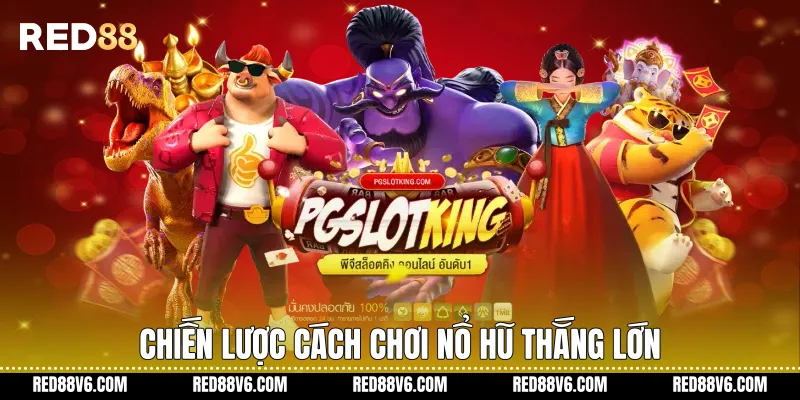 Chiến lược Cách chơi nổ hũ thắng lớn