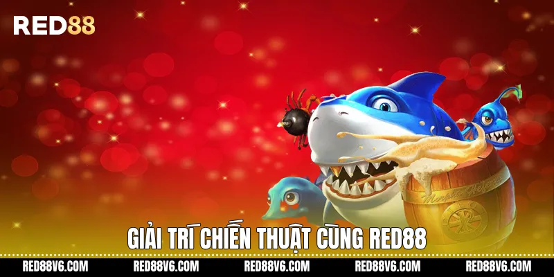 Giải trí chiến thuật cùng RED88