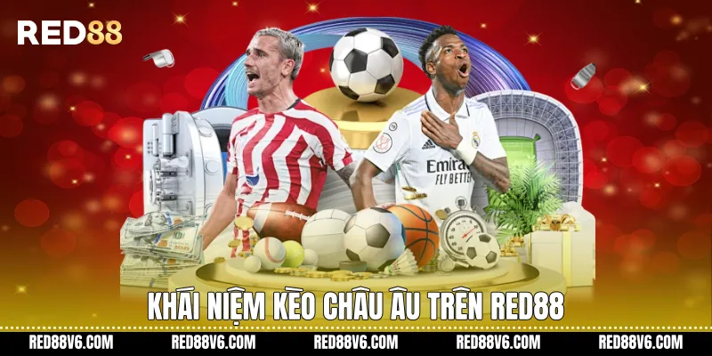 Khái niệm Kèo Châu Âu trên RED88