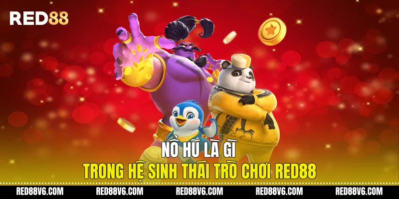 Nổ Hũ Là Gì Trong Hệ Sinh Thái Trò Chơi RED88 1 Nổ Hũ Là Gì Trong Hệ Sinh Thái Trò Chơi RED88