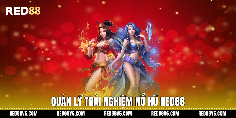 Quản lý trải nghiệm nổ hũ RED88