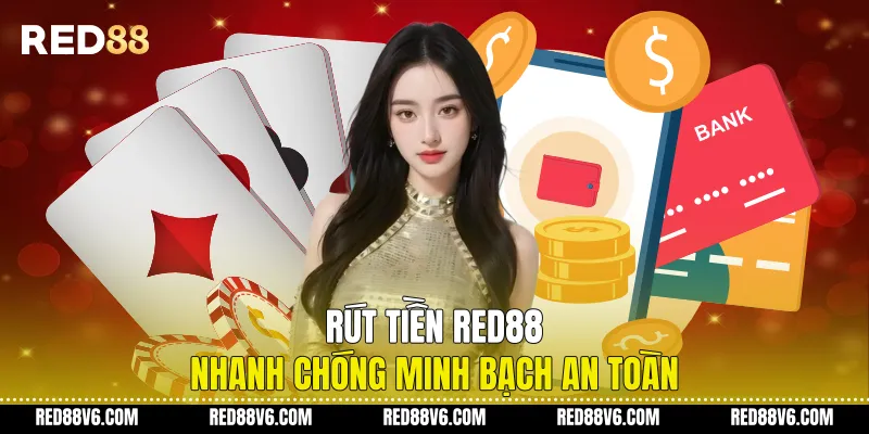 Rút Tiền RED88 Nhanh Chóng Minh Bạch An Toàn 3 Rút Tiền RED88 Nhanh Chóng Minh Bạch An Toàn