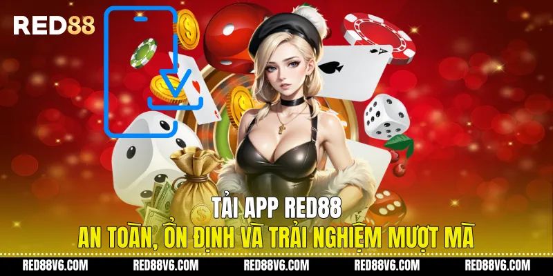 Tải App RED88 An Toàn, Ổn Định Và Trải Nghiệm Mượt Mà