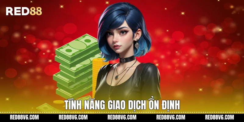 Tính năng giao dịch ổn định