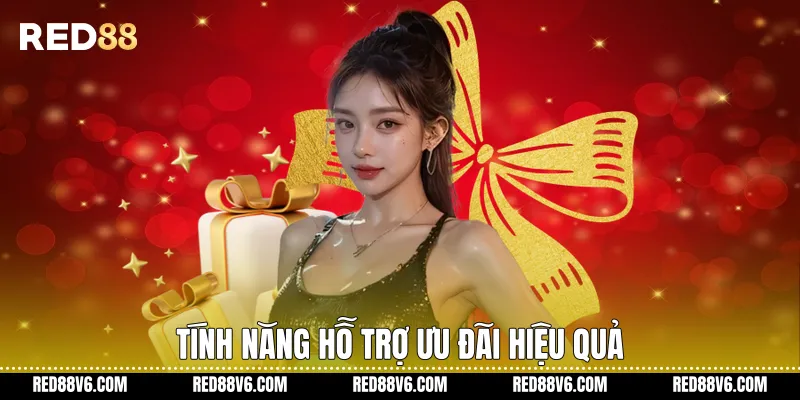 Tính năng hỗ trợ ưu đãi hiệu quả