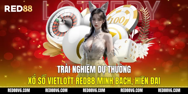 Trải Nghiệm Dự Thưởng Xổ Số Vietlott RED88 Minh Bạch, Hiện Đại 1 Trải Nghiệm Dự Thưởng Xổ Số Vietlott RED88 Minh Bạch, Hiện Đại