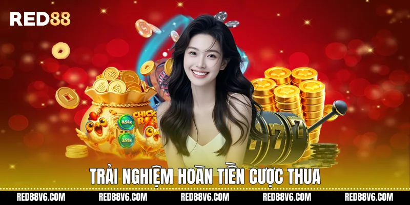 Hoàn Tiền Cược Thua trên RED88 Minh Bạch Rõ Ràng 4 Trải nghiệm Hoàn Tiền Cược thua