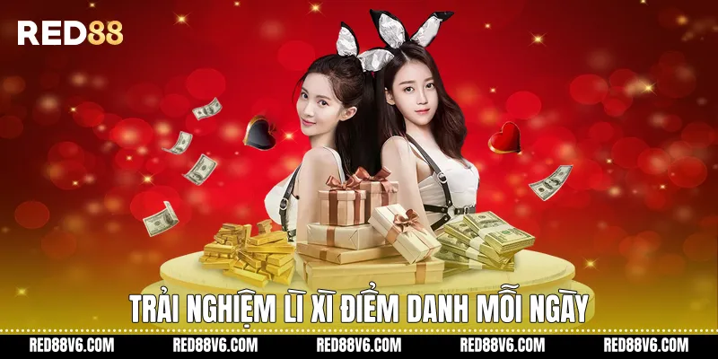 Lì Xì Điểm Danh Mỗi Ngày Trên RED88 Hấp Dẫn 4 Trải nghiệm Lì xì điểm danh mỗi ngày